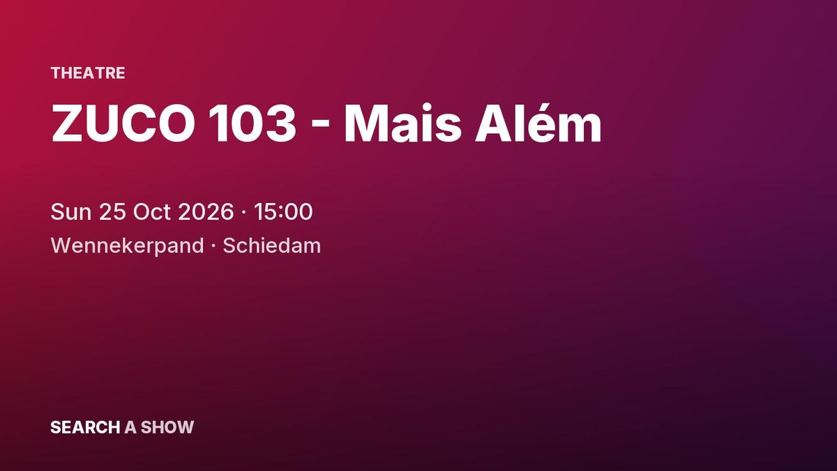 Poster: ZUCO 103 - Mais Além, Schiedam