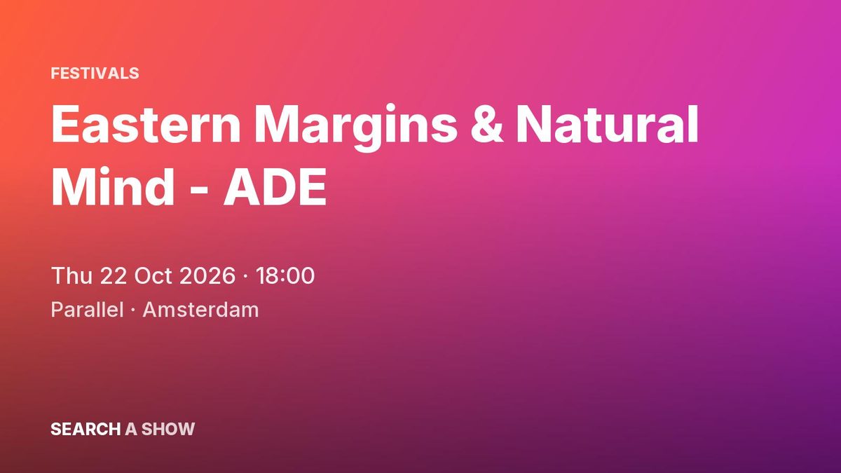 Poster: Eastern Margins & Natural Mind - ADE with Mechatok +3, Amsterdam