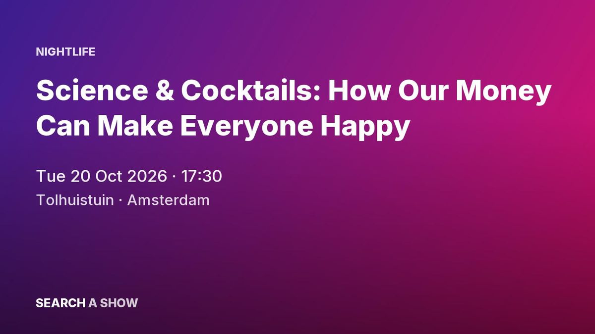 Poster: Science & Cocktails: How Our Money Can Make Everyone Happy with Rens van Tilburg & Mood Bored, Amsterdam