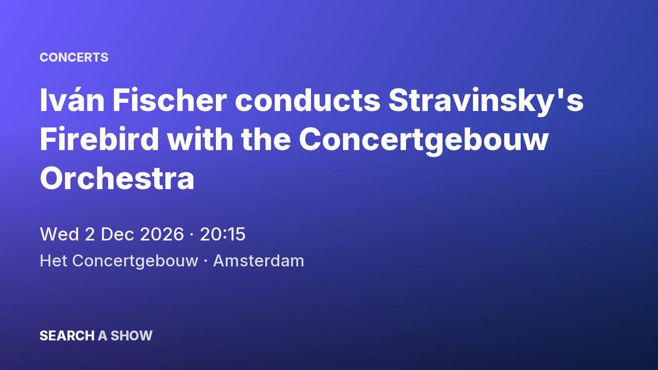Poster: Iván Fischer conducts Stravinsky's Firebird with the Concertgebouw Orchestra with Nederlands Kamerkoor & Thomas Oliemans, Amsterdam