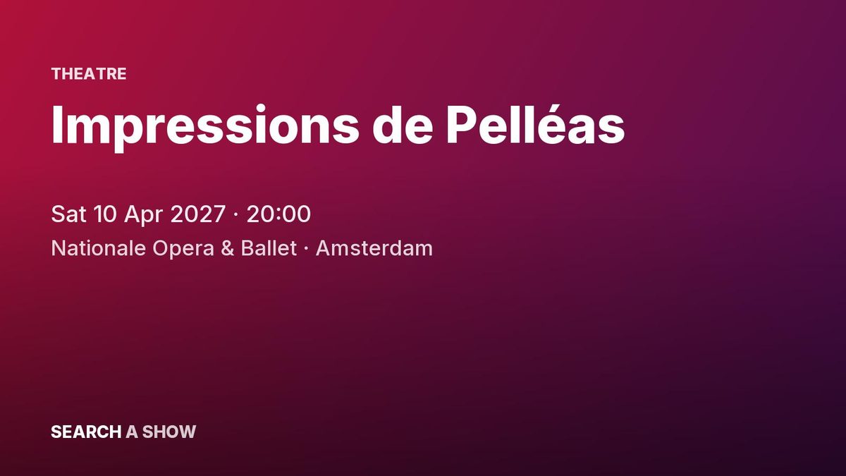 Poster: Impressions de Pelléas with De Nationale Opera, Amsterdam