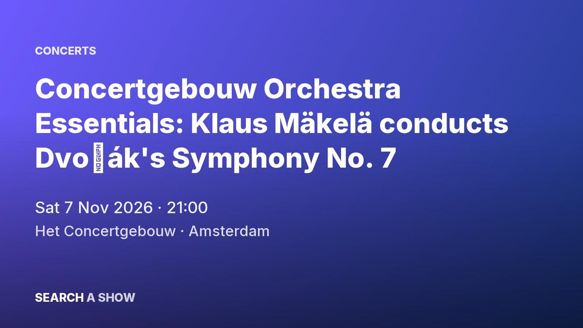 Poster: Concertgebouw Orchestra Essentials: Klaus Mäkelä conducts Dvořák's Symphony No. 7 with Thomas Vanderveken, Amsterdam