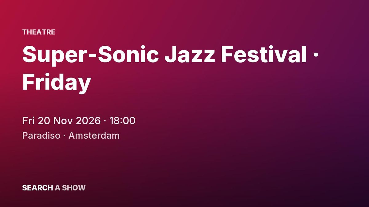 Poster: Super-Sonic Jazz Festival · Friday with anaiis +7, Amsterdam