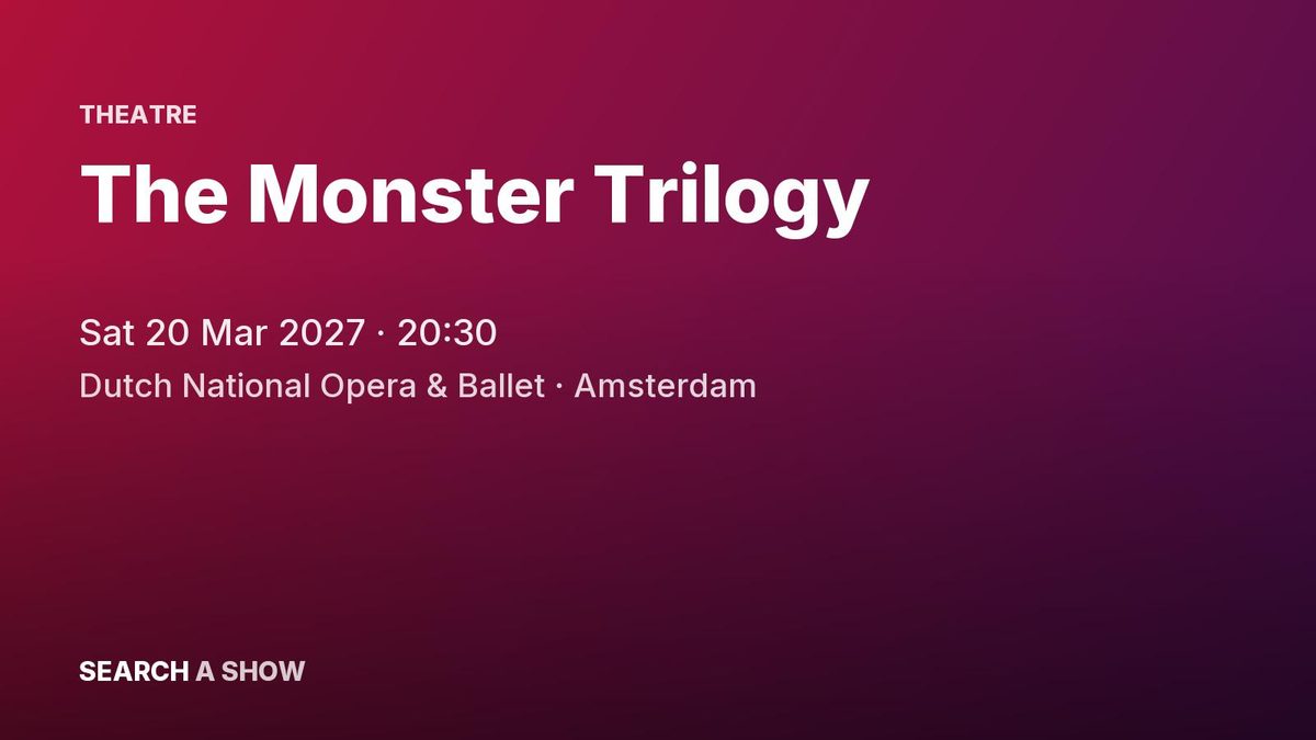 Poster: The Monster Trilogy with Dutch National Opera, Amsterdam