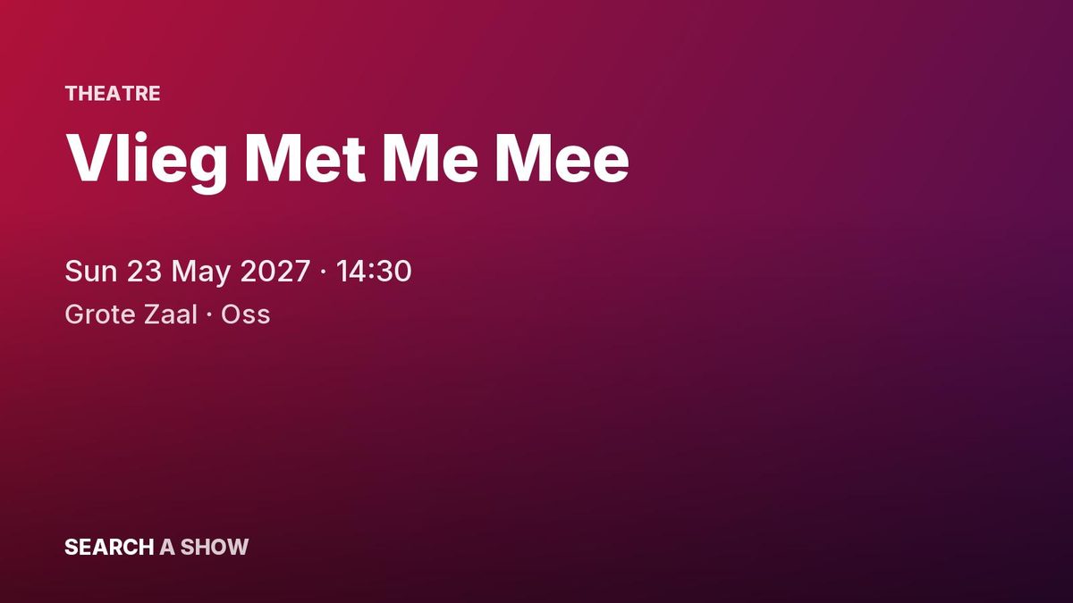 Poster: Vlieg Met Me Mee with Met Brigitte Heitzer, Simone Kleinsma en Lisa Schol, Oss