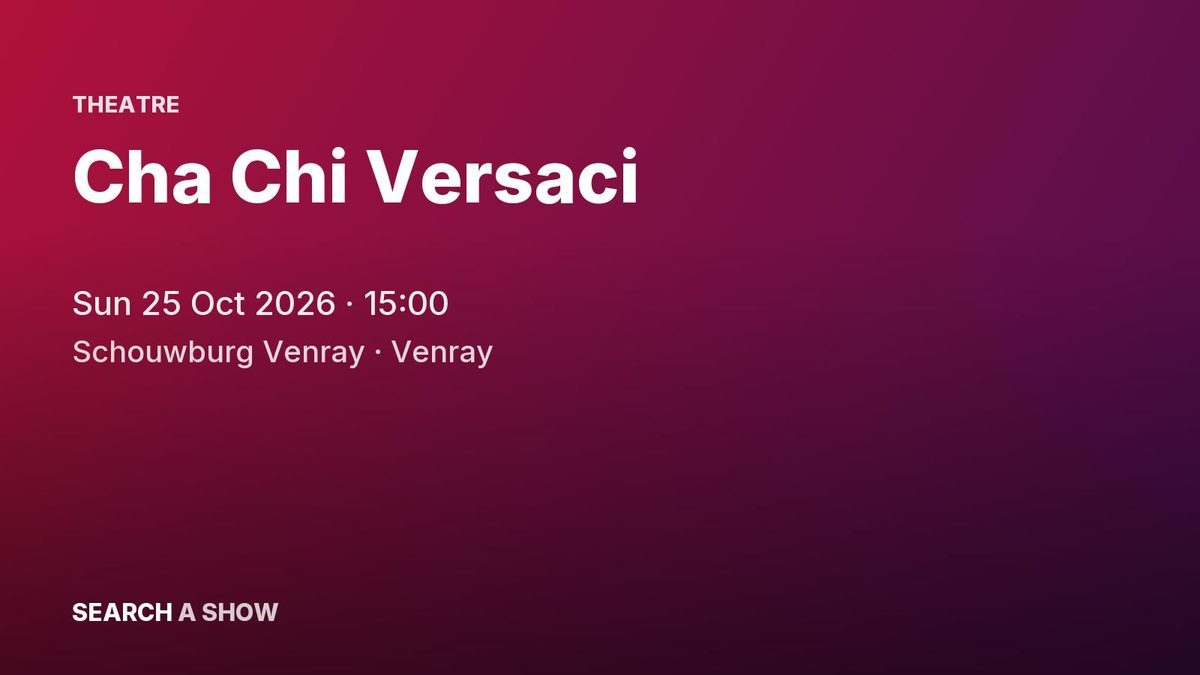 Poster: Cha Chi Versaci, Venray