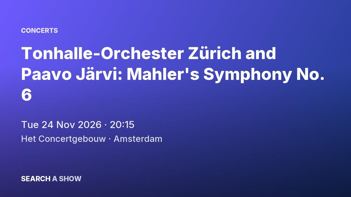Poster: Tonhalle-Orchester Zürich and Paavo Järvi: Mahler's Symphony No. 6, Amsterdam