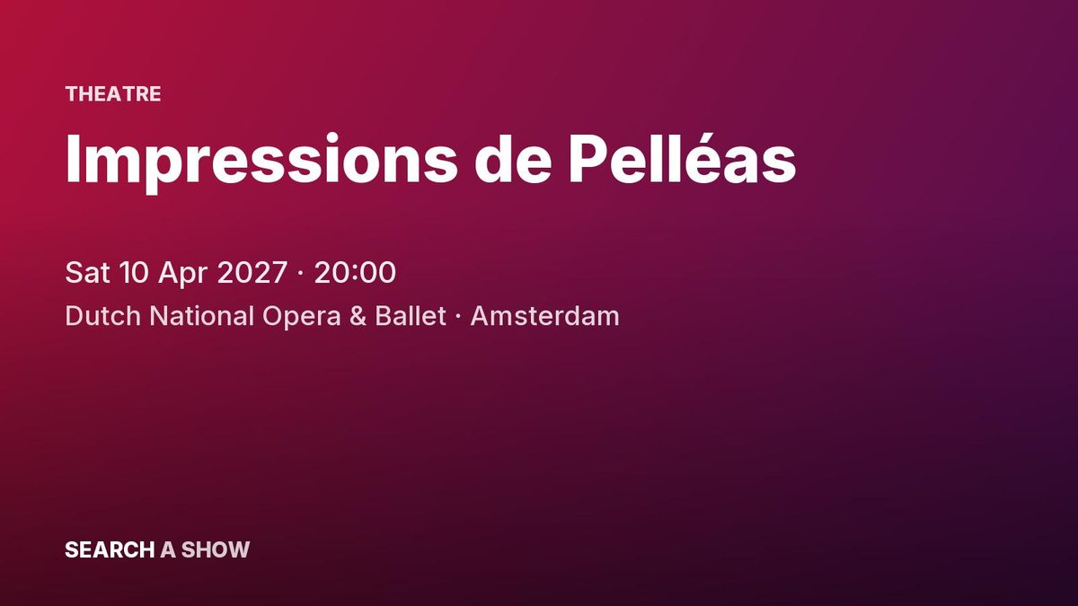 Poster: Impressions de Pelléas with Dutch National Opera, Amsterdam