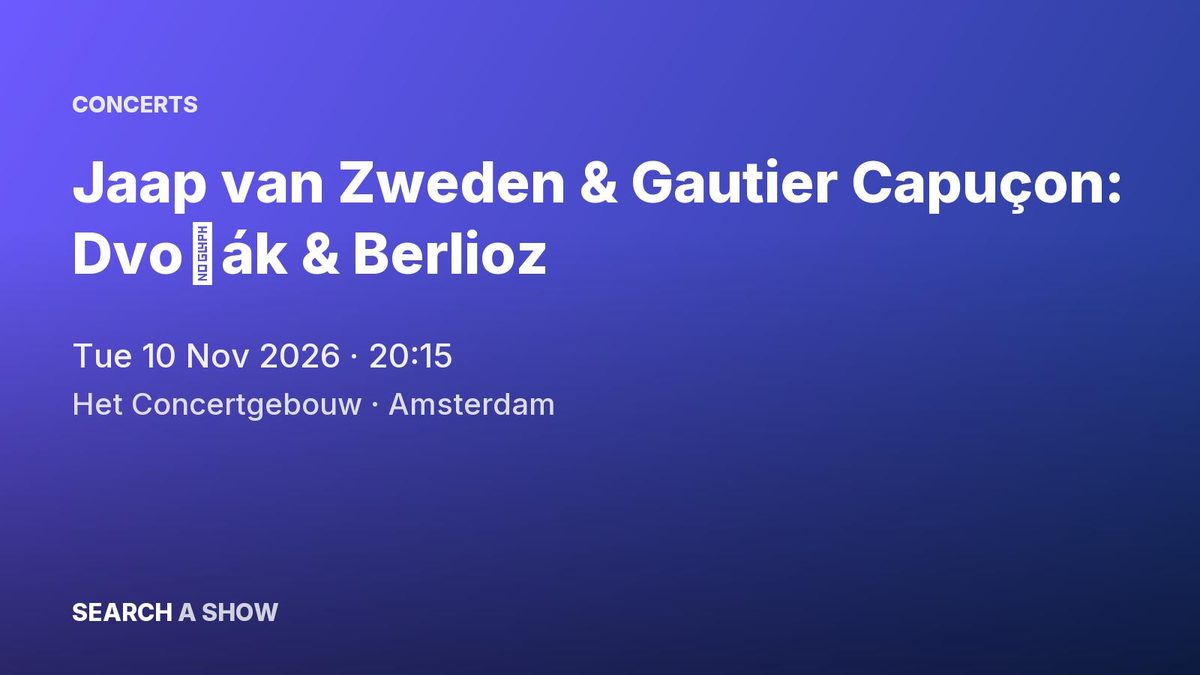 Poster: Jaap van Zweden & Gautier Capuçon: Dvořák & Berlioz with Orchestre Philharmonique de Radio France, Amsterdam