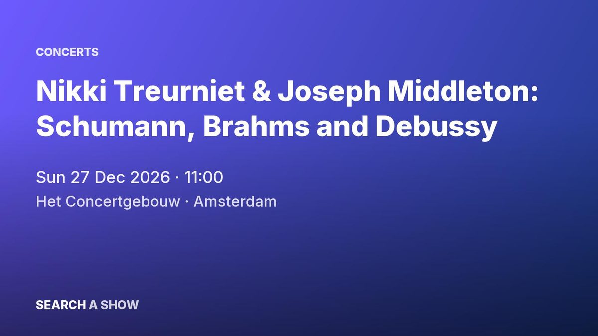 Poster: Nikki Treurniet & Joseph Middleton: Schumann, Brahms and Debussy, Amsterdam