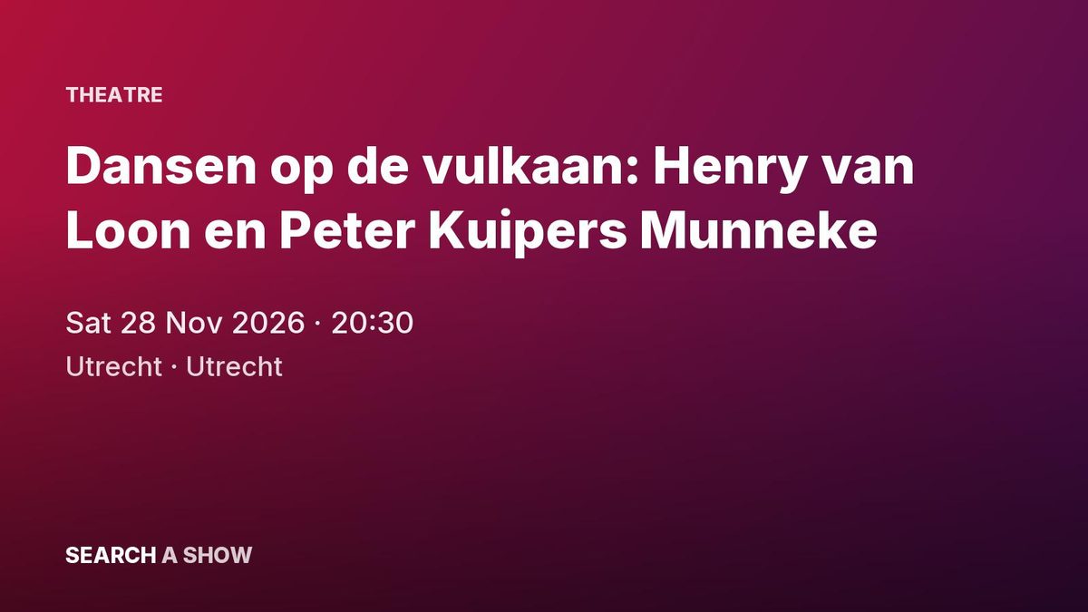 Poster: Dansen op de vulkaan: Henry van Loon en Peter Kuipers Munneke with Theater Utrecht