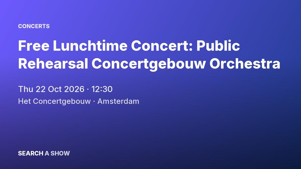 Poster: Free Lunchtime Concert: Public Rehearsal Concertgebouw Orchestra with Riccardo Minasi & Mao Fujita, Amsterdam