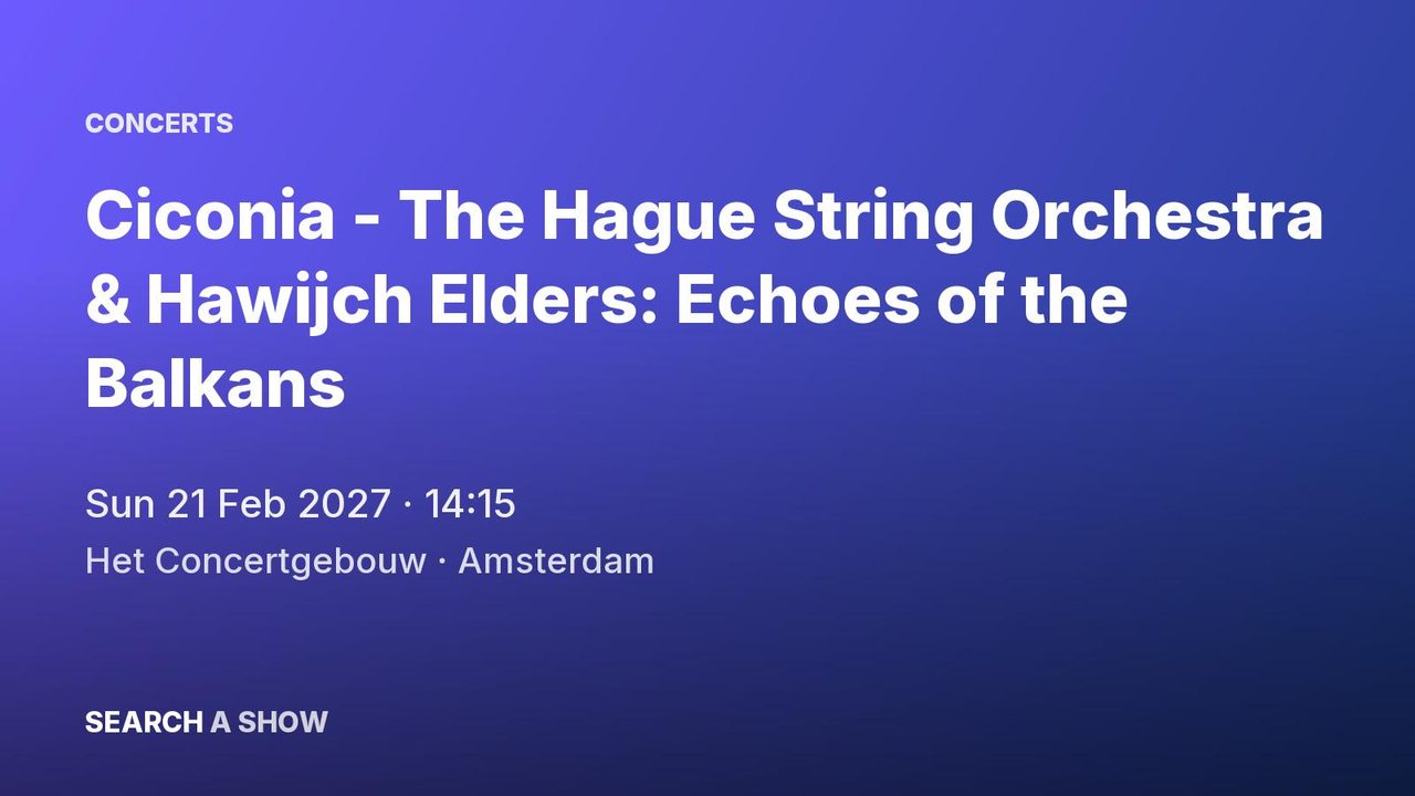 Poster: Ciconia - The Hague String Orchestra & Hawijch Elders: Echoes of the Balkans with Ciconia Consort & Dick van Gasteren, Amsterdam