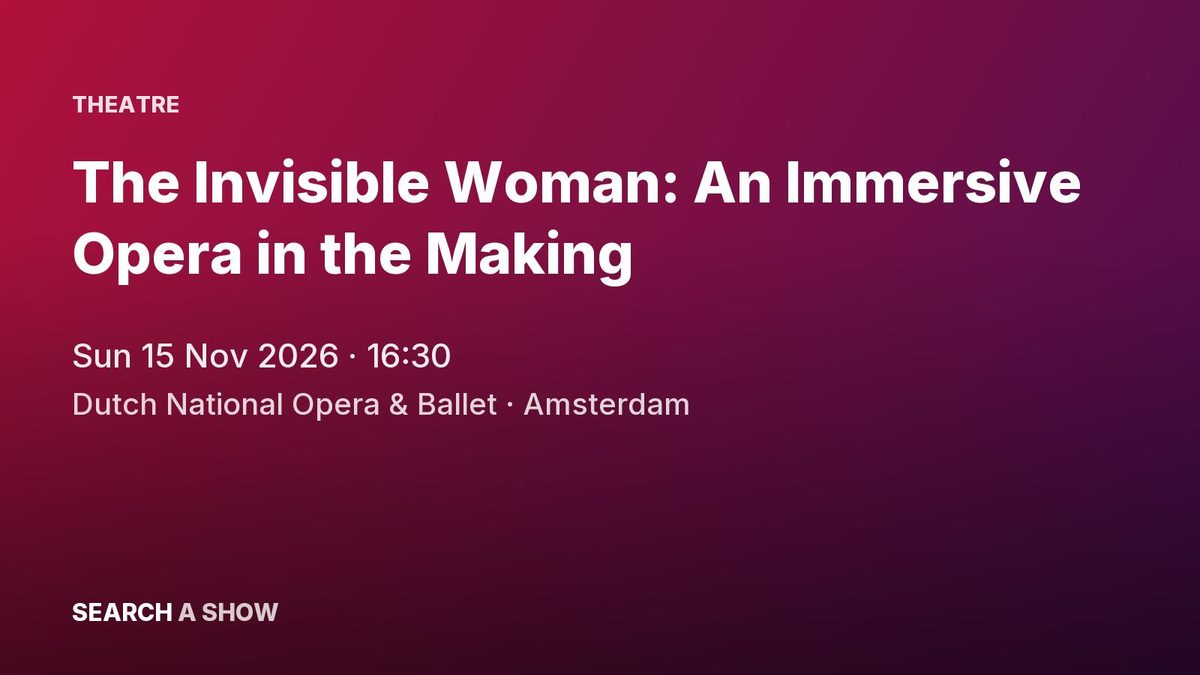 Poster: The Invisible Woman: An Immersive Opera in the Making with Context programming, Amsterdam